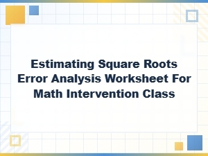 Estimating Square Roots Error Analysis Worksheet