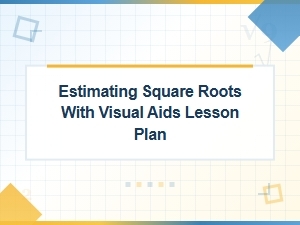 A Visual Lesson Plan for Estimating Square Roots